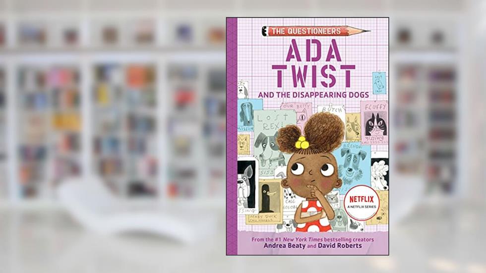Ada Twist and the Disappearing Dogs: The Questioneers Book #5, written by Andrea Beaty