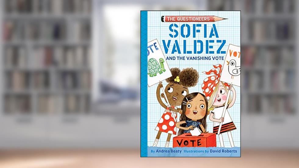 Sofia Valdez and the Vanishing Vote: The Questioneers Book #4, written by Andrea Beaty