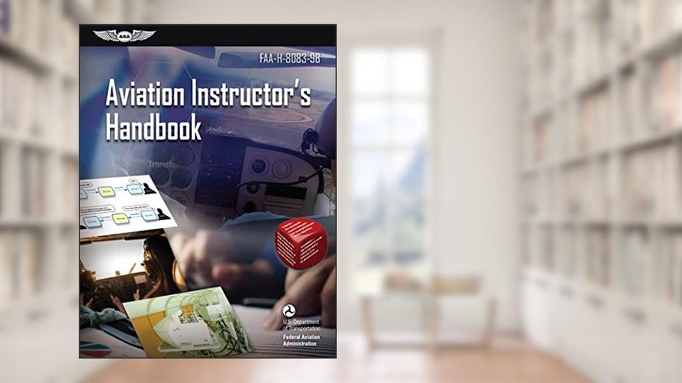 Aviation Instructor's Handbook (2025): FAA-H-8083-9B (ASA FAA Handbook Series), written by Federal Aviation Administration (FAA); U.S. Department of Transportation