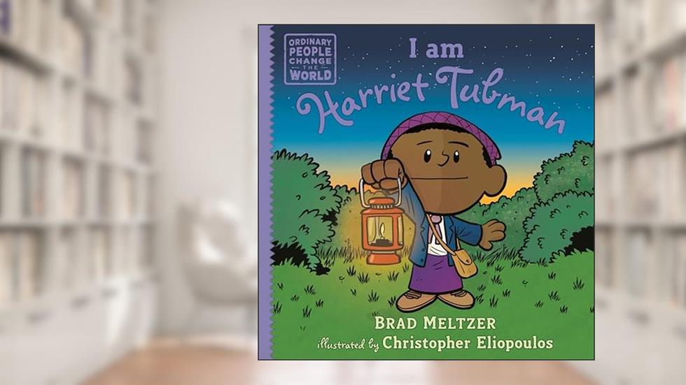 I am Harriet Tubman (Ordinary People Change the World), written by Brad Meltzer