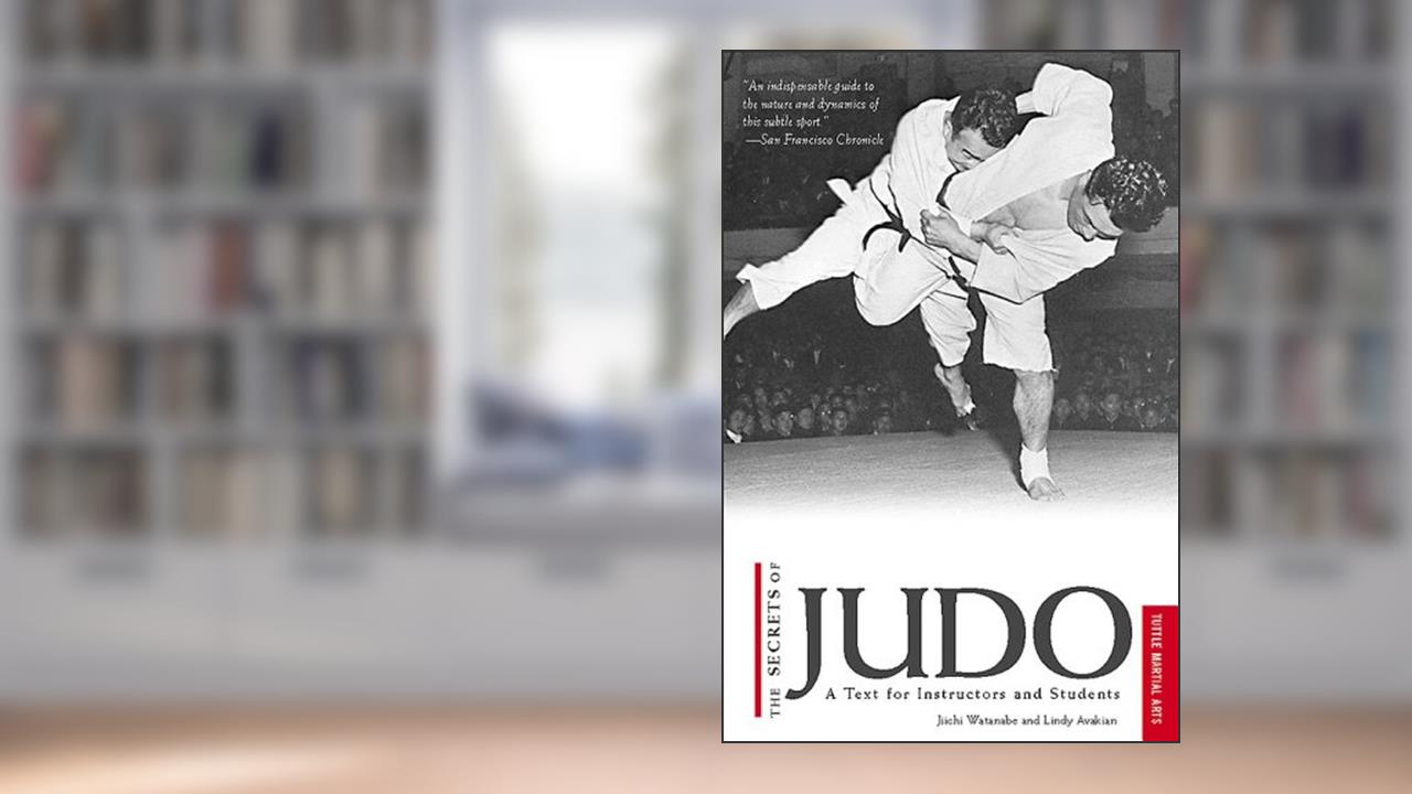 The Secrets of Judo: A Text for Instructors and Students, written by Jiichi Watanabe; Lindy Avakian