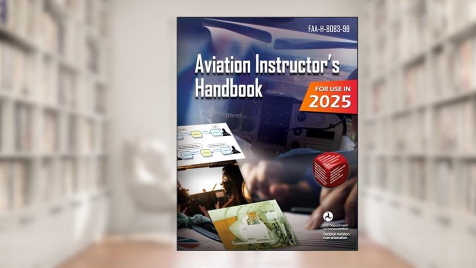 Aviation Instructor's Handbook: FAA-H-8083-9B (Color Print), written by U.S. Department of Transportation; Federal Aviation Administration
