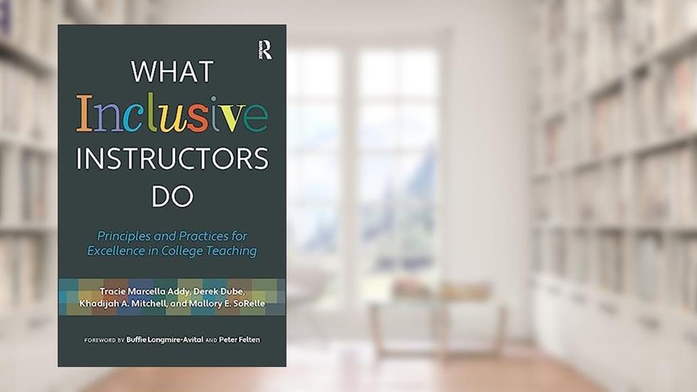 What Inclusive Instructors Do, written by Mallory SoRelle; Tracie Marcella Addy; Derek Dube; Khadijah A. Mitchell