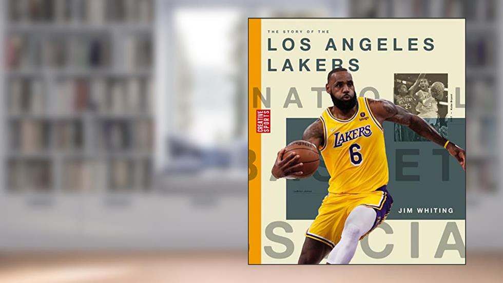 The Story of the Los Angeles Lakers (Creative Sports: A History of Hoops), written by Jim Whiting