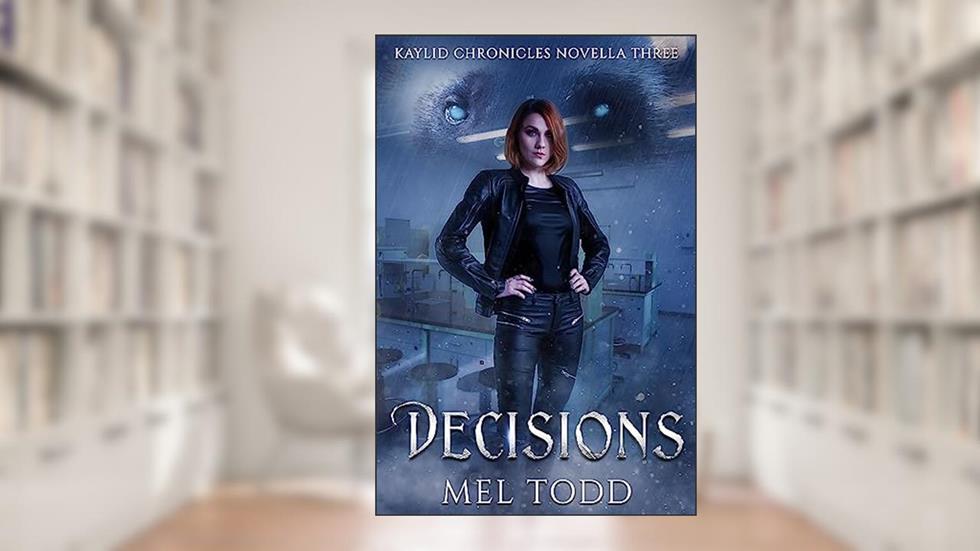 Decisions (Kaylid Chronicles Book 3), written by Mel Todd