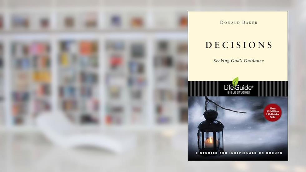 Decisions Seeking God:s Guidance : 9 Studies for Individuals or Groups, written by Donald Baker