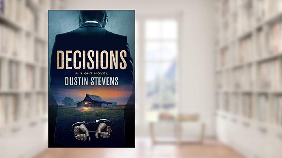 Decisions: A Suspense Thriller (A Night Novel), written by Dustin Stevens
