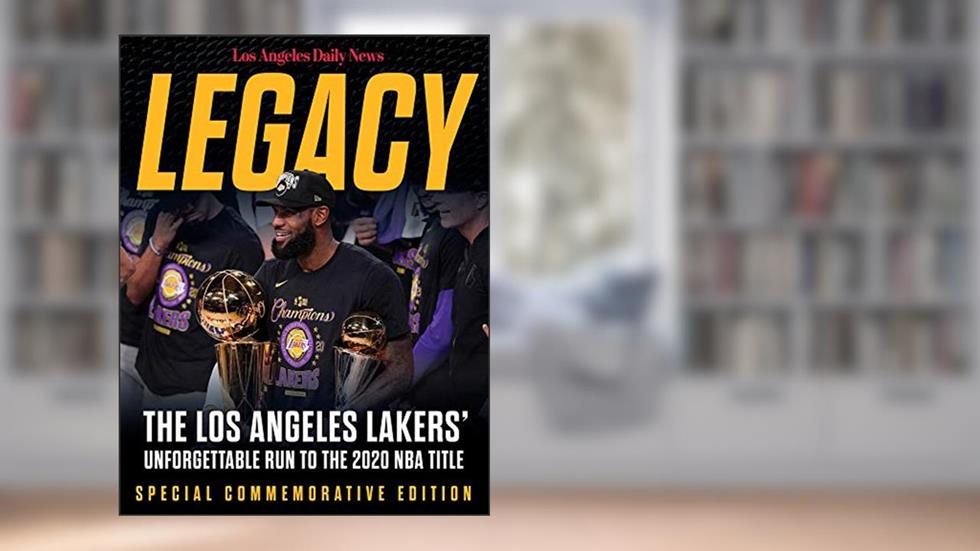 Legacy: The Los Angeles Lakers' Unforgettable Run to the 2020 NBA Title, written by Los Angeles Daily News