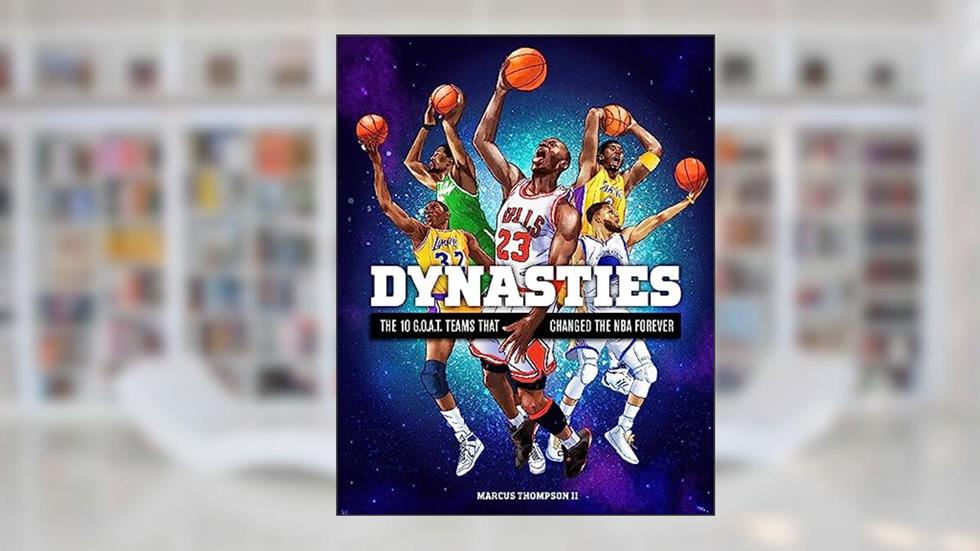 Dynasties: The 10 G.O.A.T. Teams That Changed the NBA Forever, written by Marcus Thompson II
