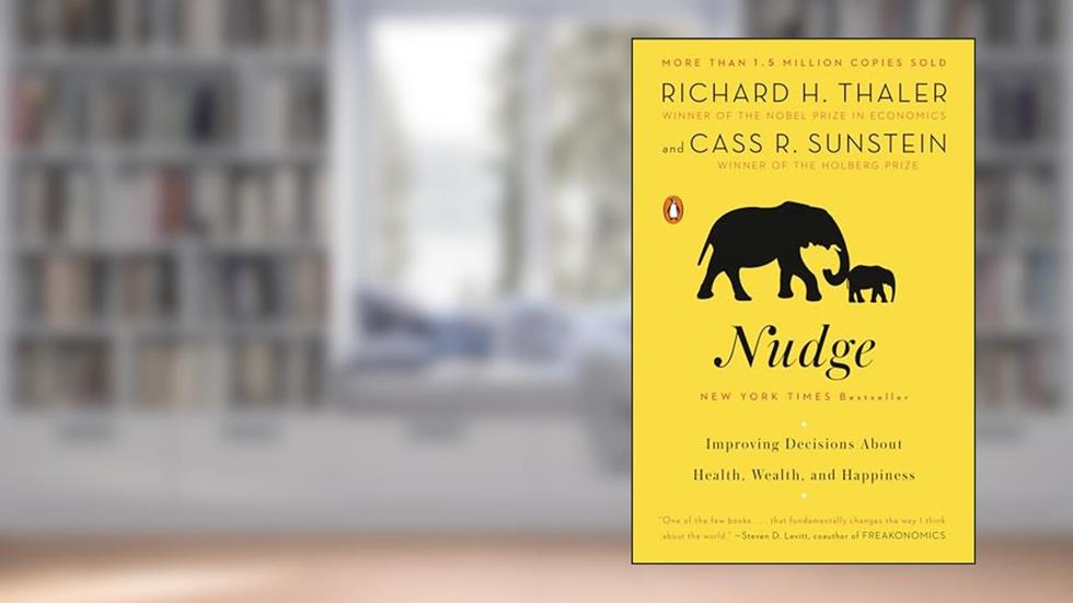 Nudge: Improving Decisions About Health, Wealth, and Happiness, written by Richard H. Thaler; Cass R. Sunstein