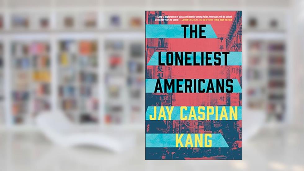 The Loneliest Americans, written by Jay Caspian Kang
