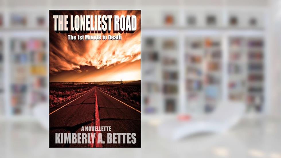 The Loneliest Road (Minutes to Death Book 1), written by Kimberly A. Bettes