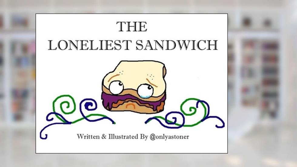 The Loneliest Sandwich, written by onlyastoner