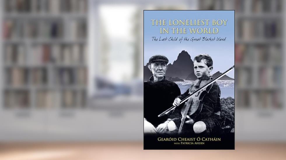 The Loneliest Boy in the World: The Last Child of the Great Blasket Island, written by Gearoid Cheaist O Cathain