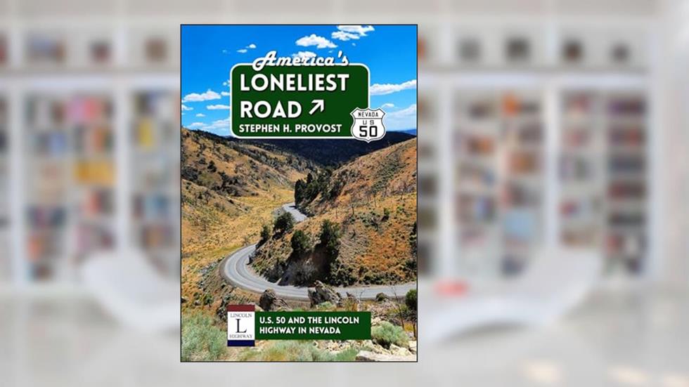 America's Loneliest Road: U.S. 50 and the Lincoln Highway in Nevada (Highways of the West), written by Stephen H. Provost
