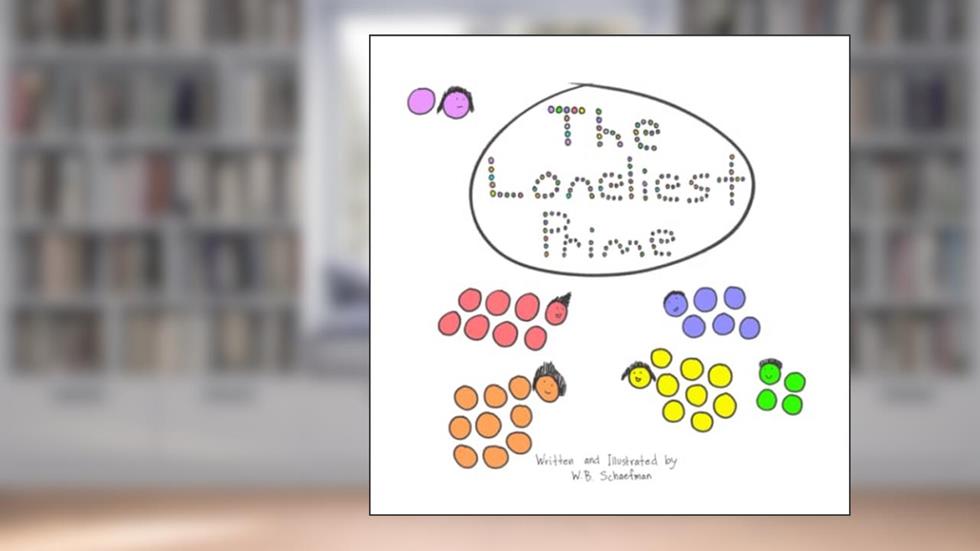 The Loneliest Prime: A children's book about being different, trying to fit in, making new friends, and yes, prime numbers., written by W.B. Schaefman