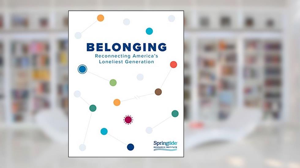 Belonging: Reconnecting America's Loneliest Generation, written by SpringtideT Research Institute; Ellen Koneck  MAR; Josh Packard PhD