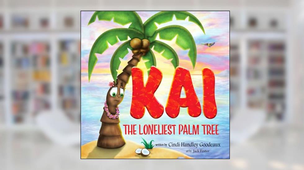 KAI: The Loneliest Palm Tree, written by Cindi Handley Goodeaux