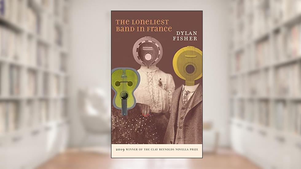 The Loneliest Band in France: A Novella, written by Dylan Fisher