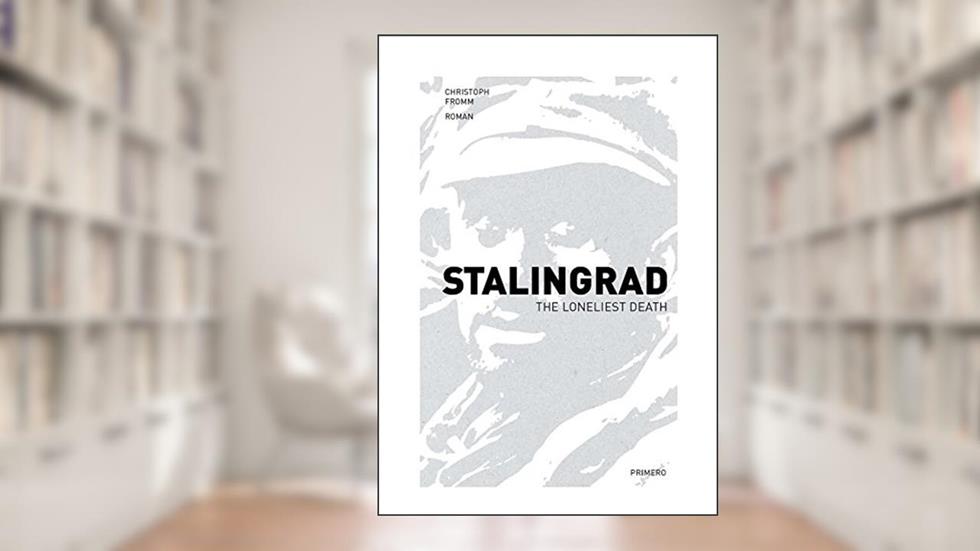 Stalingrad: The Loneliest Death, written by Christoph Fromm