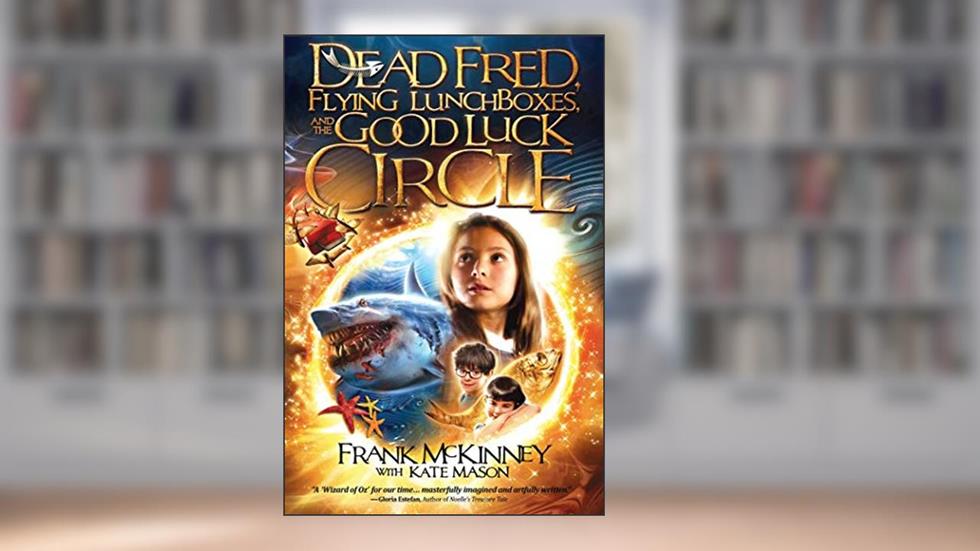 Dead Fred, Flying Lunchboxes and the Good Luck Circle, written by Frank McKinney
