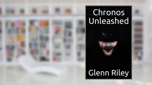 Cover from Chronos Unleashed (The Chronos Plague Book 1), written by Glenn Riley; Steve Haran