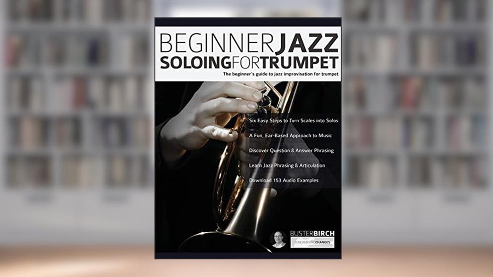 Beginner Jazz Soloing for Trumpet: The beginner's guide to jazz improvisation for brass instruments (Learn how to play trumpet), written by Mr Buster Birch; Mr Tim Pettingale