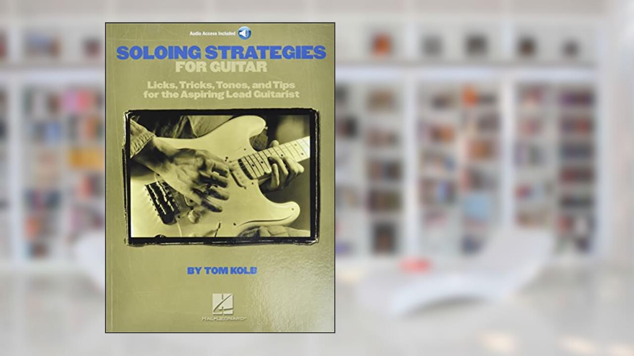 Soloing Strategies for Guitar Book/Online Audio, written by Tom Kolb