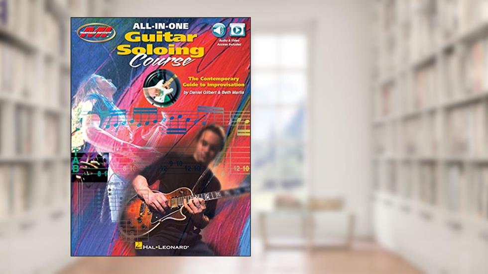 All-in-One Guitar Soloing Course: The Contemporary Guide to Improvisation Book/Online Audio, written by Daniel Gilbert; Beth Marlis