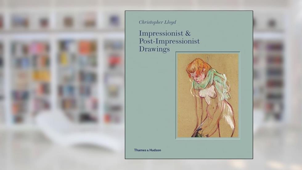 Impressionist & Post-Impressionist Drawing, written by Christopher Lloyd