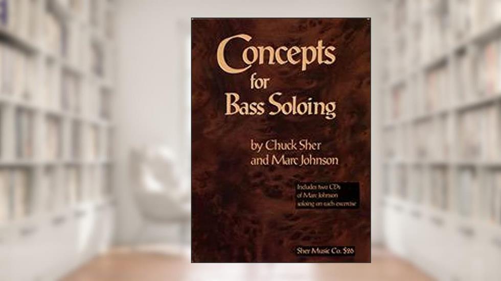 Concepts for Bass Soloing, written by Chuck Sher; Marc Johnson