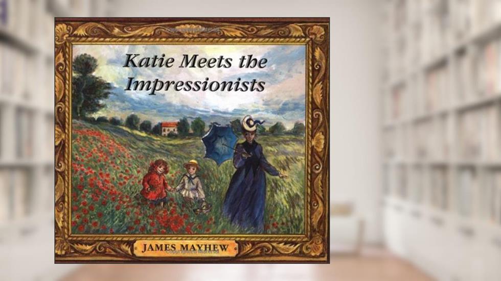 Katie Meets The Impressionists, written by James Mayhew