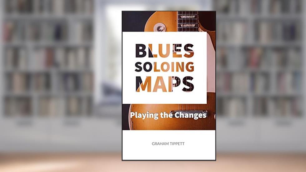 Blues Soloing Maps: Playing the Changes, written by Graham Tippett
