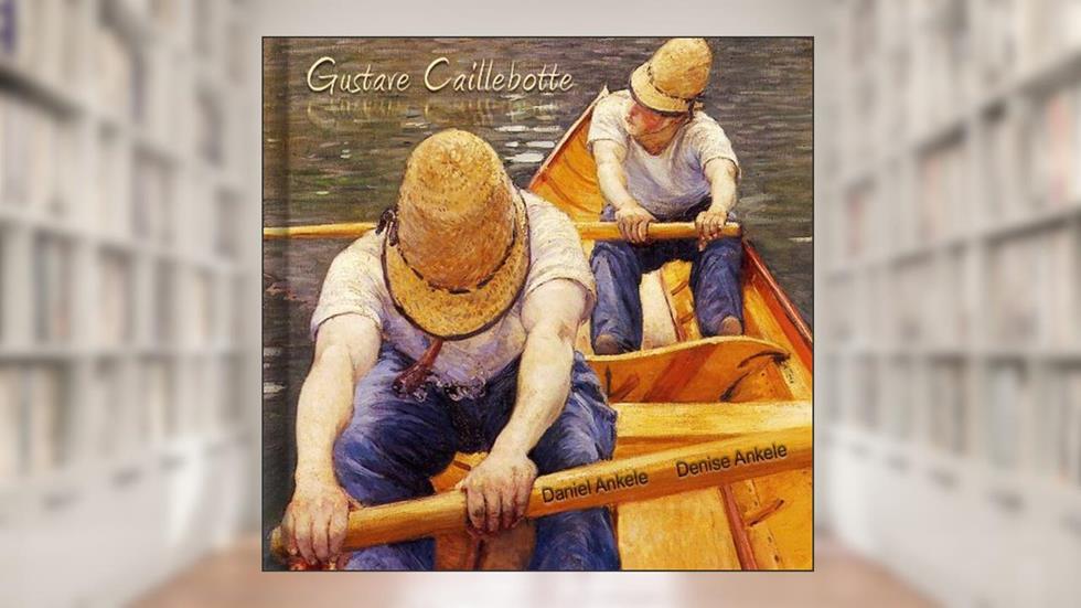 Gustave Caillebotte: 100+ Impressionist Paintings - Impressionism, written by Denise Ankele; Daniel Ankele