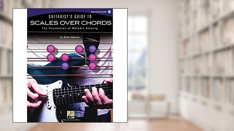 Guitarist's Guide to Scales Over Chords: The Foundation of Melodic Soloing (Book/Online Audio), written by Chad Johnson