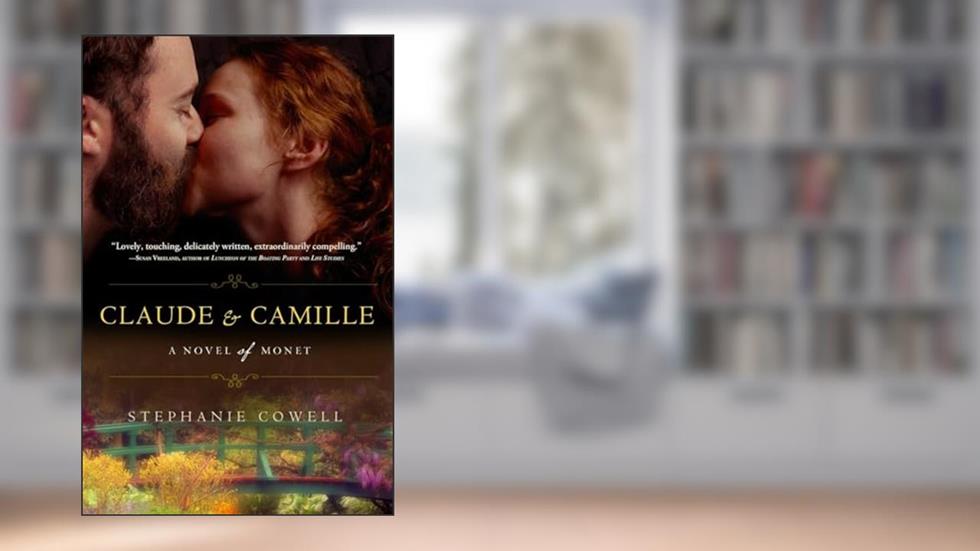 Claude & Camille: A Novel of Monet, written by Stephanie Cowell