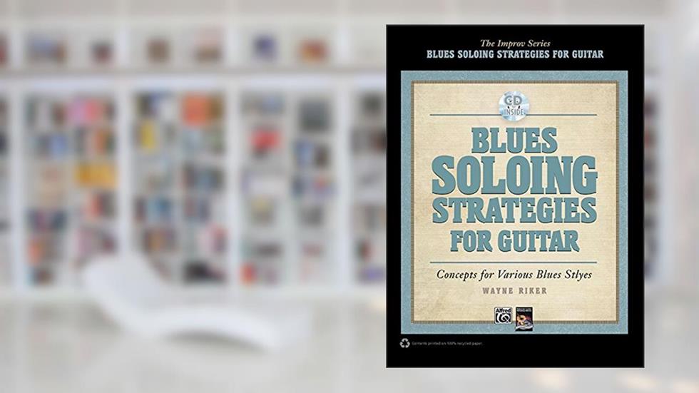 Blues Soloing Strategies for Guitar: Concepts for Various Blues Styles, Book & CD (The Improv Series), written by Wayne Riker