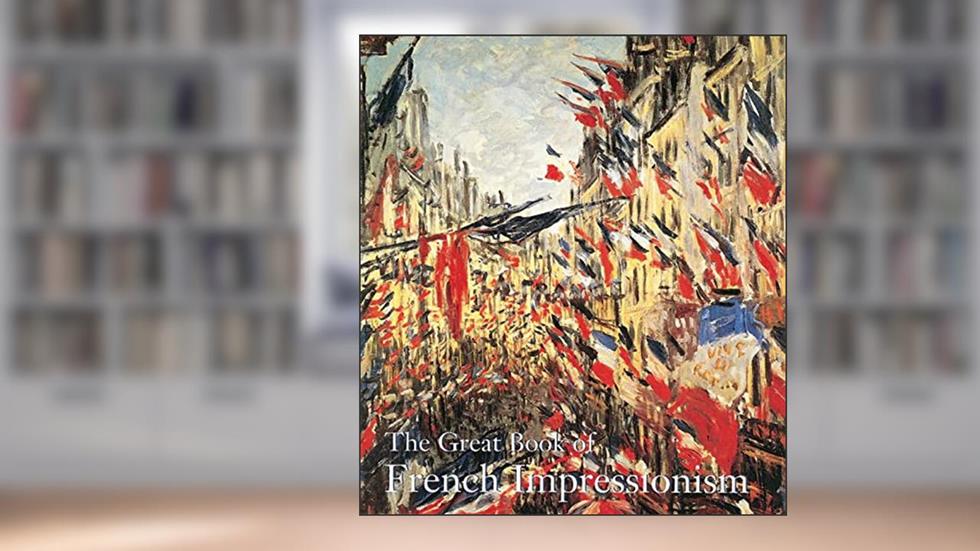 The Great Book of French Impressionism, written by Diane Kelder