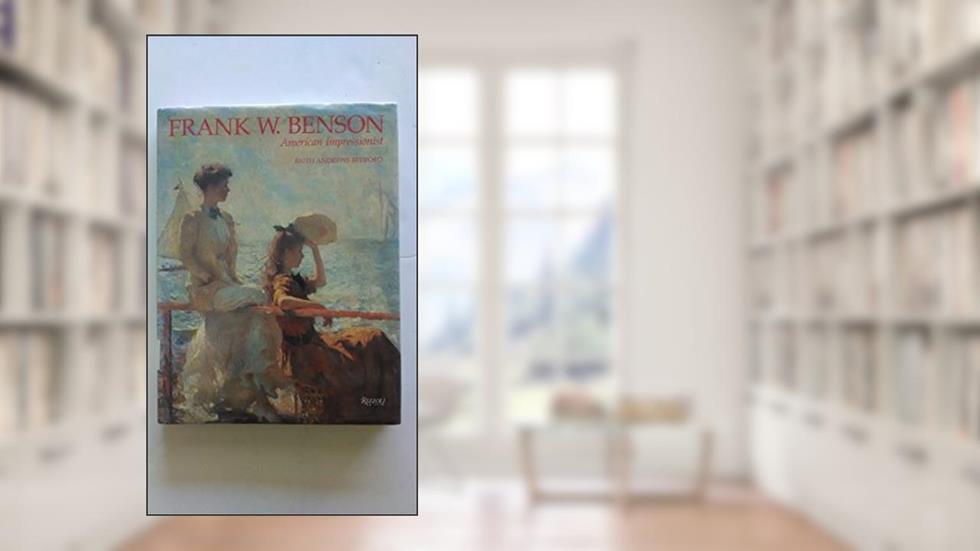 Frank W. Benson: American Impressionist, written by Faith Andrews Bedford