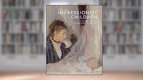 Cover from Impressionist Children: Childhood, Family, and Modern Identity in French Art, written by Greg M. Thomas