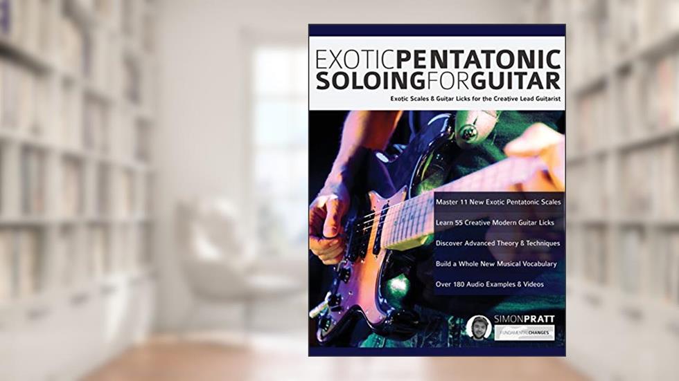 Exotic Pentatonic Soloing for Guitar: Exotic scales and guitar licks for the creative lead guitarist (Learn How to Play Rock Guitar), written by Mr Simon Pratt