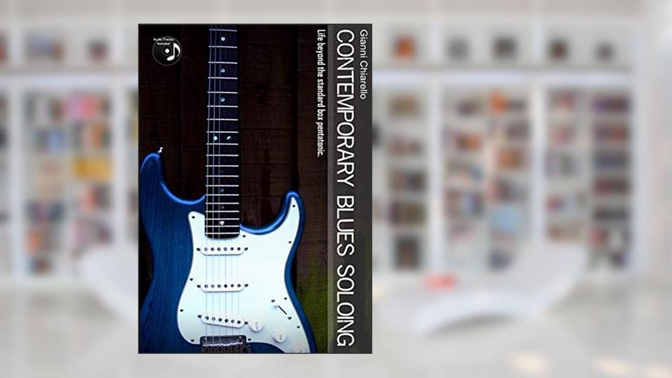 Contemporary Blues Soloing, written by Gianni Chiarello