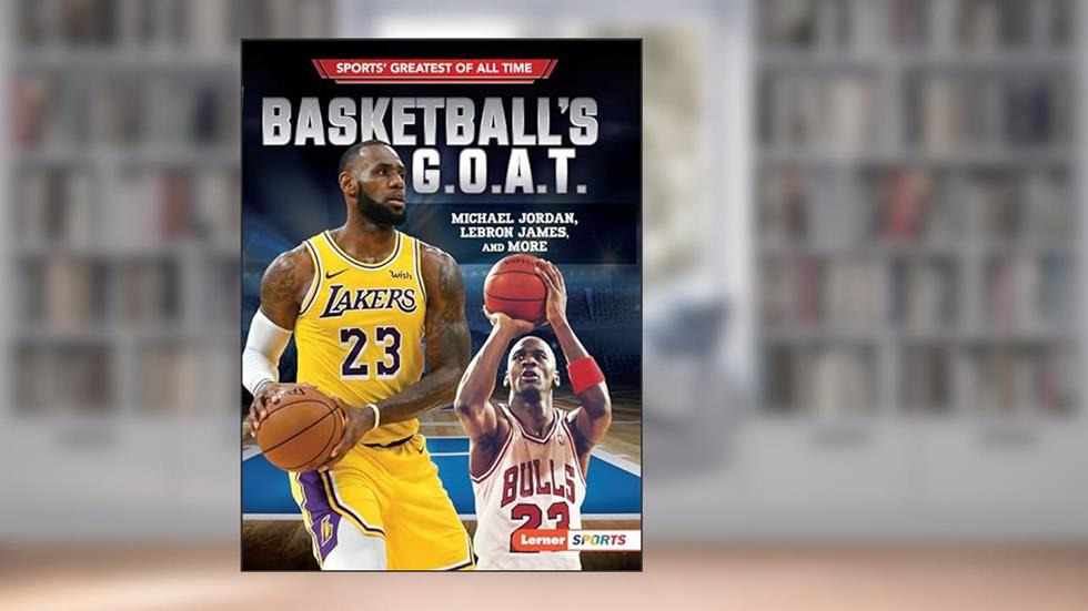 Basketball's G.O.A.T.: Michael Jordan, LeBron James, and More (Sports' Greatest of All Time (Lerner T Sports)), written by Joe Levit