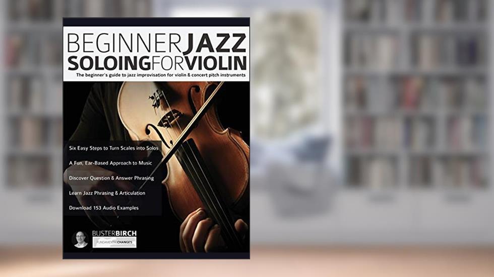 Beginner Jazz Soloing for Violin: The beginner's guide to jazz improvisation for concert pitch instruments (Learn how to play violin), written by Mr Buster Birch