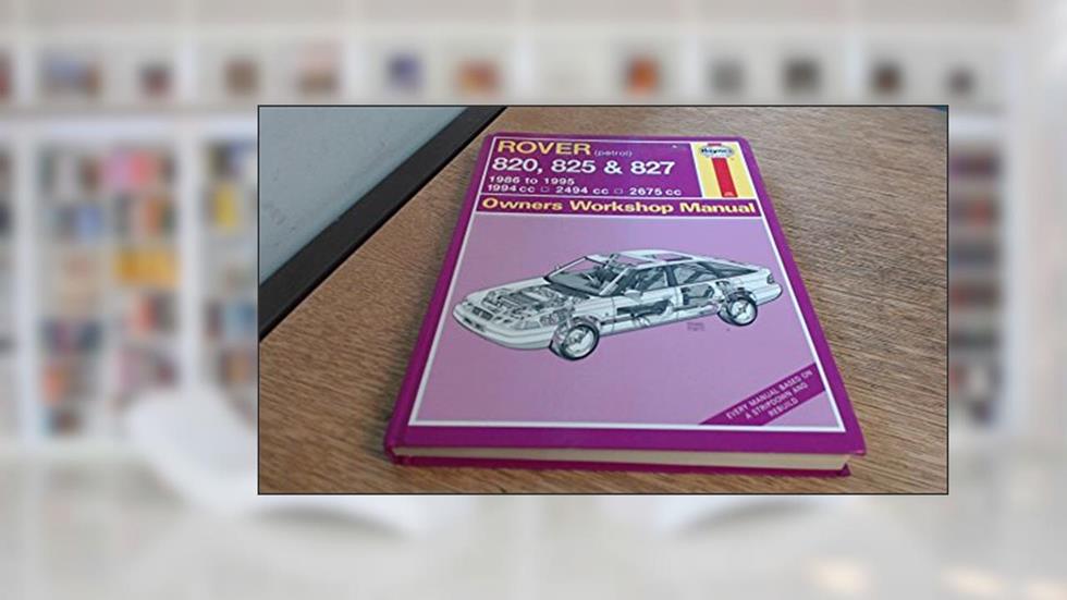 Rover 820, 825 & 827 (Service and Repair Manuals), written by John S. Mead