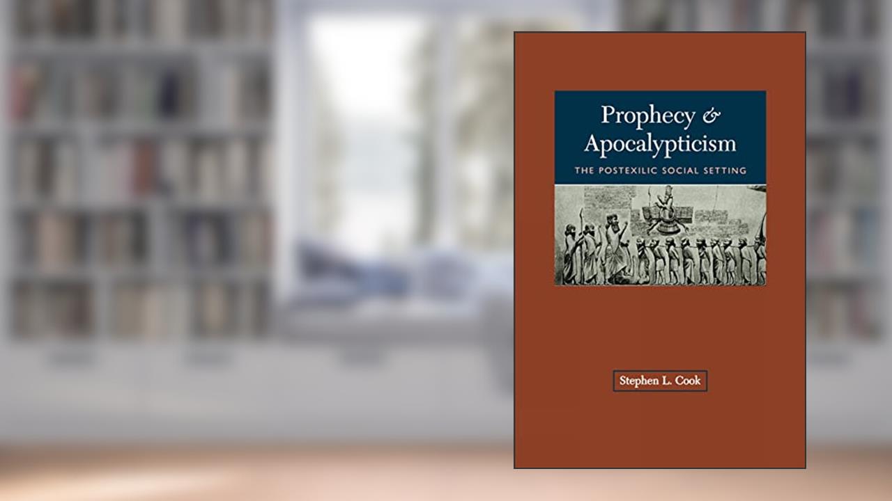 Prophecy and Apocalypticism: The Postexilic Social Settings, written by Stephen L. Cook
