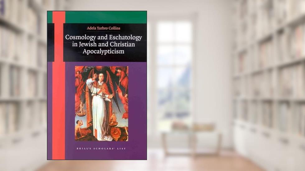 Cosmology and Eschatology in Jewish and Christian Apocalypticism (Brill's Scholars' List), written by Yarbro Collins