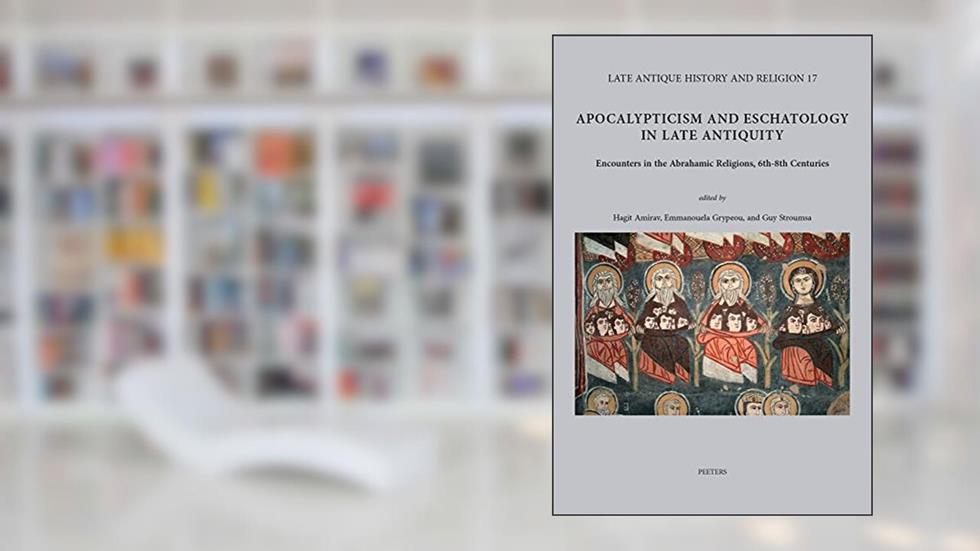 Apocalypticism and Eschatology in Late Antiquity: Encounters in the Abrahamic Religions, 6th-8th Centuries (Late Antique History and Religion), written by GG Stroumsa