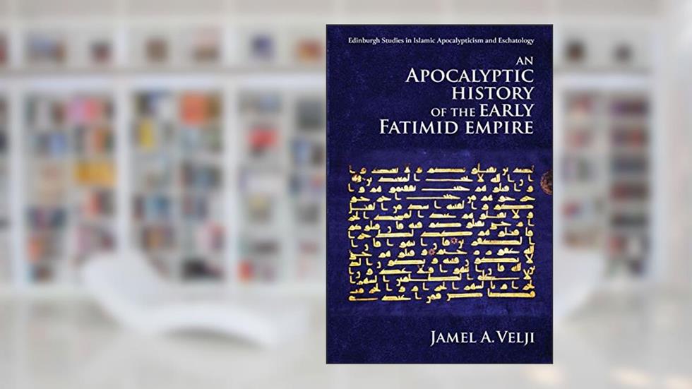 An Apocalyptic History of the Early Fatimid Empire (Edinburgh Studies in Islamic Apocalypticism and Eschatology), written by Jamel Velji
