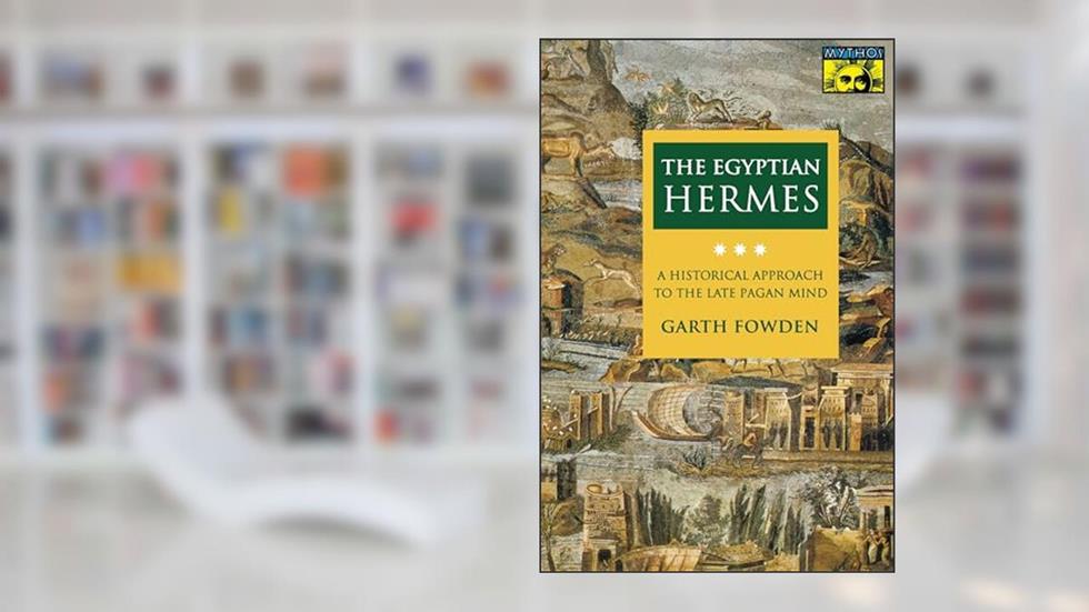 The Egyptian Hermes: A Historical Approach to the Late Pagan Mind, written by Garth Fowden